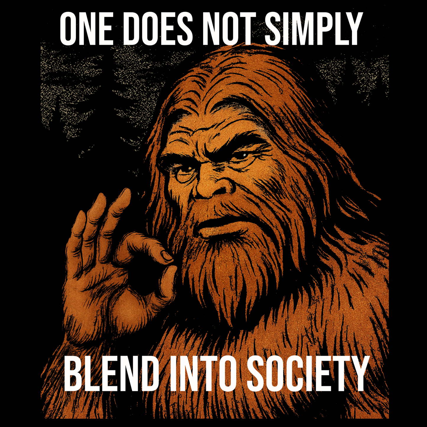 Illustrated Sasquatch figure with bold “One Does Not Simply Blend into Society” text in high-contrast orange and black graphic style.