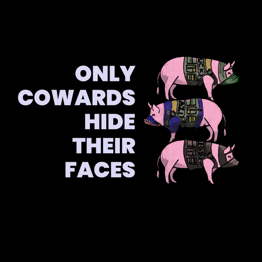 Graphic design showing three pink pigs stacked vertically wearing tactical-style vests with fragmented lettering, alongside bold text reading “Only Cowards Hide Their Faces” on a black background.