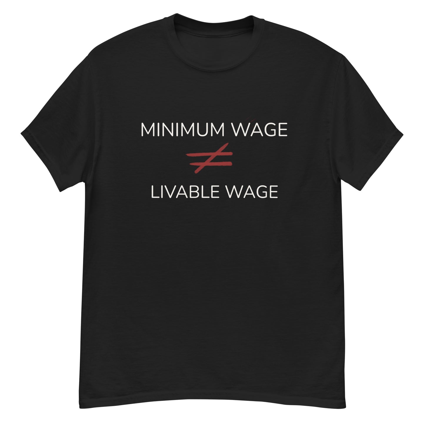 Minimum Wage is Not a Livable Wage- Men's Tee