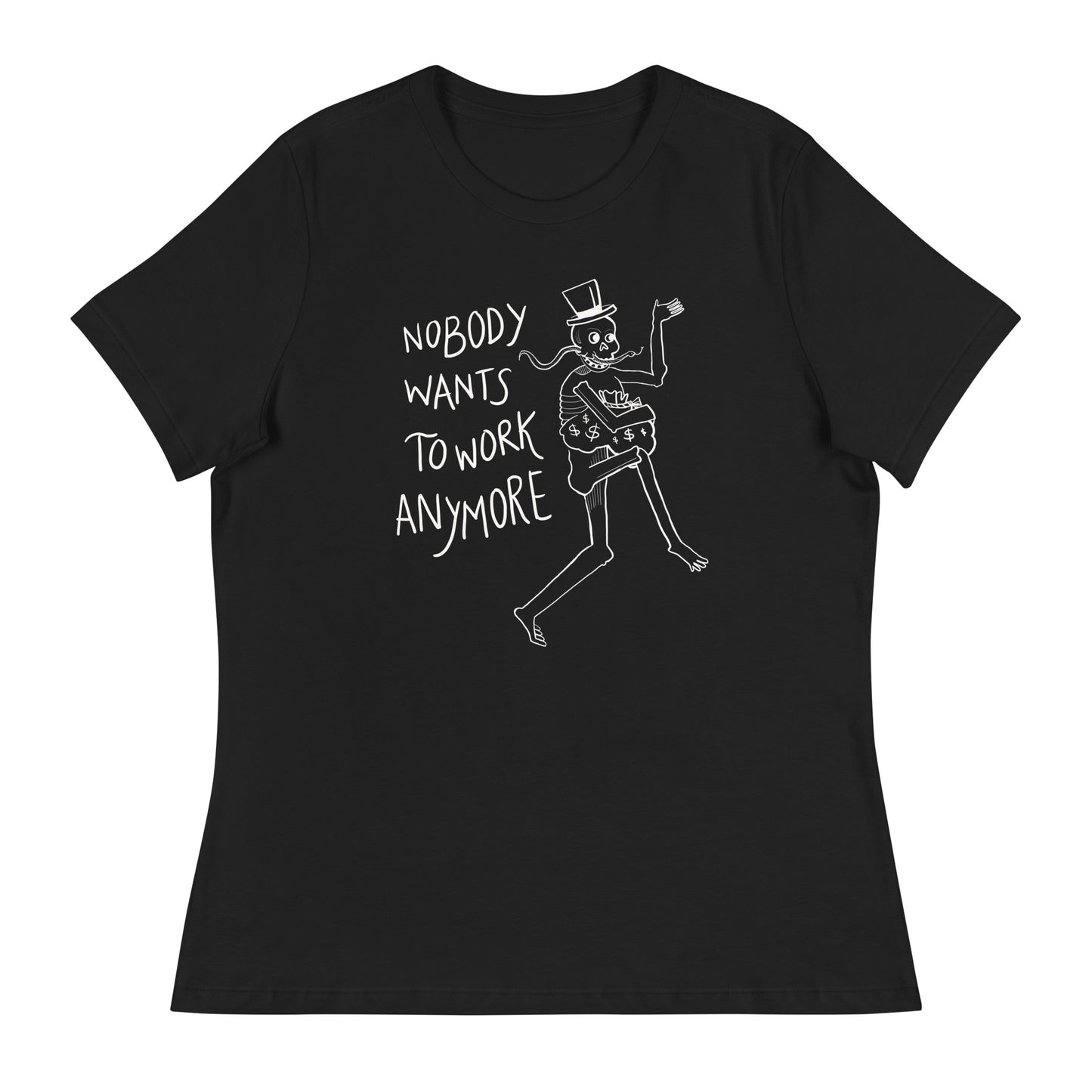 Nobody Wants to Work Anymore- Women’s Tee